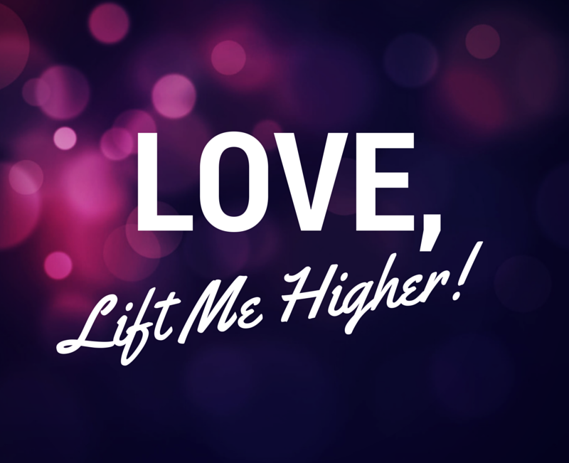 “Your Love Lifts Me Higher and Higher”